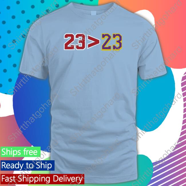 Greater Than 23>23 Shirts