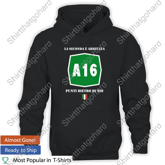 A16 La Seconda È Arrivata Punti Dietro Di Noi Long Sleeve T Shirt