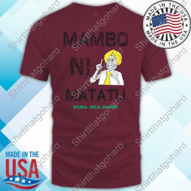 Gabriel Oguda Mambo Ni Matatu Hama Jela Safiri Shirt Official Mambo Ni Matatu Hama Jela Safiri Sweatshirt