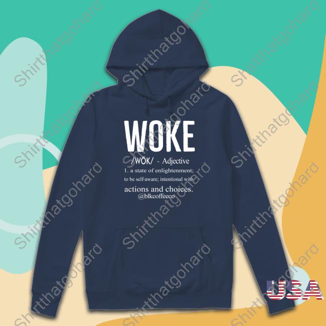 Woke Definition Shirt Official Woke Definition Hoodie