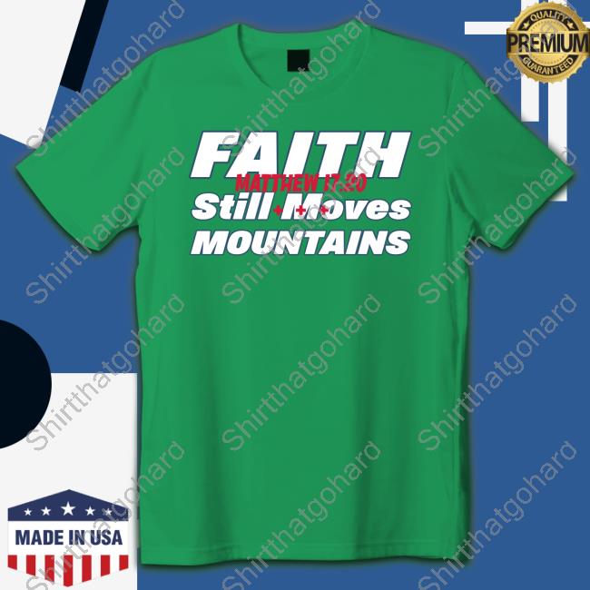 Faith Still Moves Mountains Matthew 17 20 Shirts