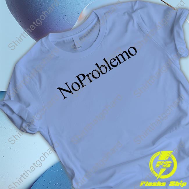 Official Aries Merch No Problemo T Shirt Ariesarise Official No Problemo T Shirt