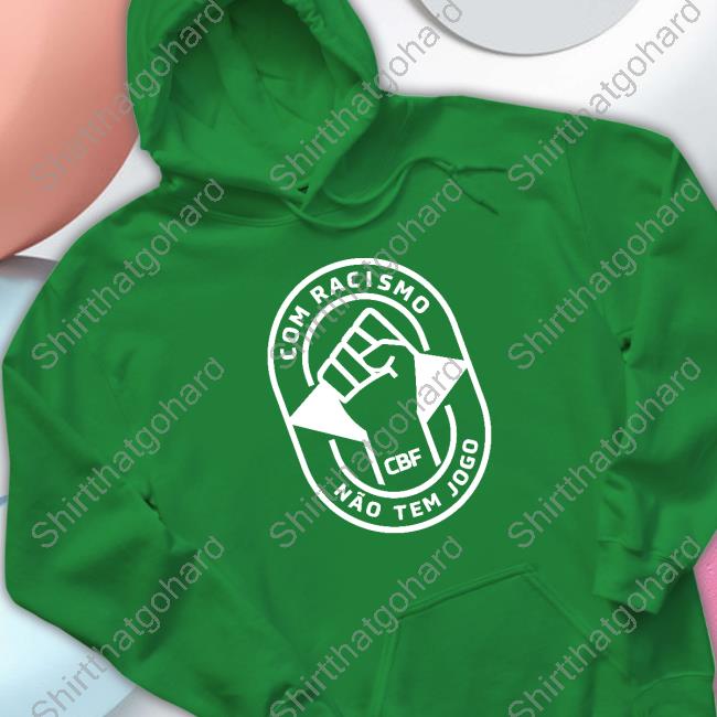 Brazil Com Racismo Não Tem Jogo Shirt Com Racismo Não Tem Jogo Shirts