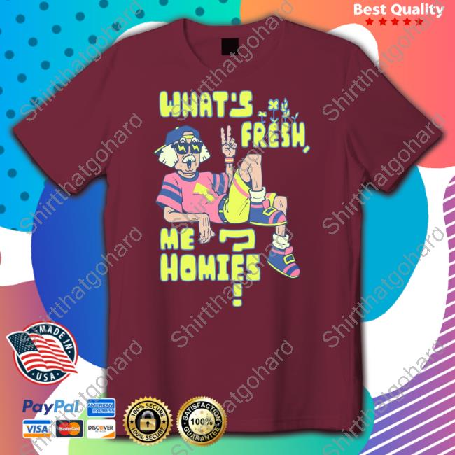 What's Fresh Me Homies T Shirt Lythero Merch What's Fresh Me Homies Shirt