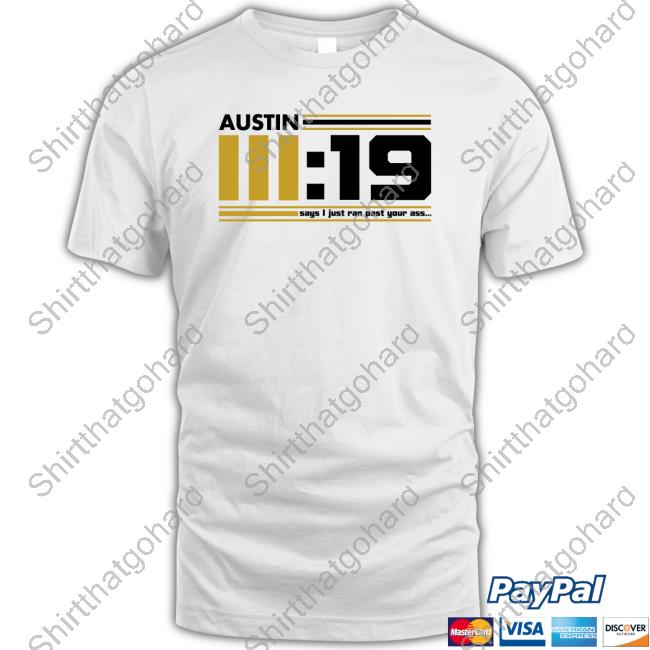 Official Austin 3 19 Says I Just Ran Past Your Ass White Tee