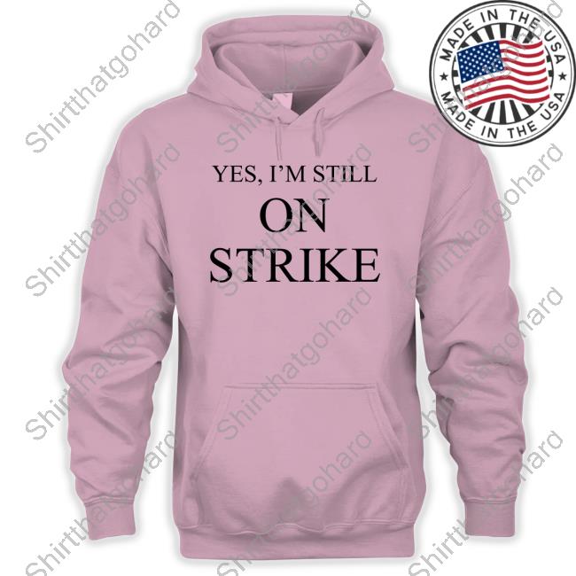 Yes I'm Still On Strike Tee Shirt Yes I'm Still On Strike Shirts