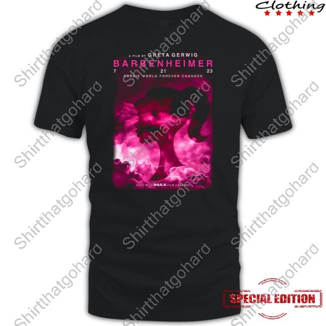 Official Shirts That Go Hard Merch A Film By Greta Gerwig Barbenheimer Barbie World Forever Changes Shirt