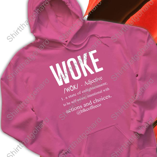 Woke Definition Shirt Official Woke Definition Sweatshirt