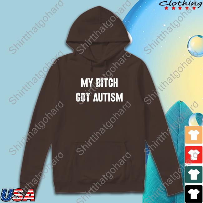 My Bitch Got Autism Tee 2Femcel2furious