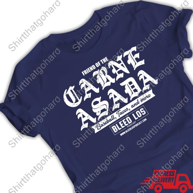 Official The Bleed Los Podcast Merch Friend Of The Carne Asada Shirt
