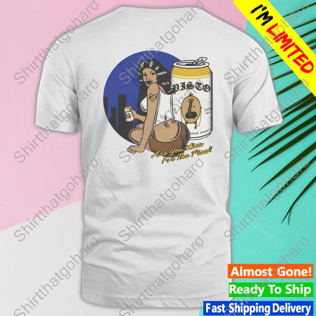 Foos Gone Wild Merch Pisto Hyna Are You Listo For Pisto Shirt Foosgonewild Official Foos Gone Wild Merch Pisto Hyna Are You Listo For Pisto Tee Shirt Foosgonewild