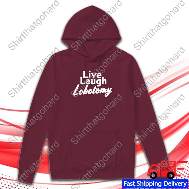 Shitheadsteve Merch Live Laugh Lobotomy Tee Official Live Laugh Lobotomy Tee