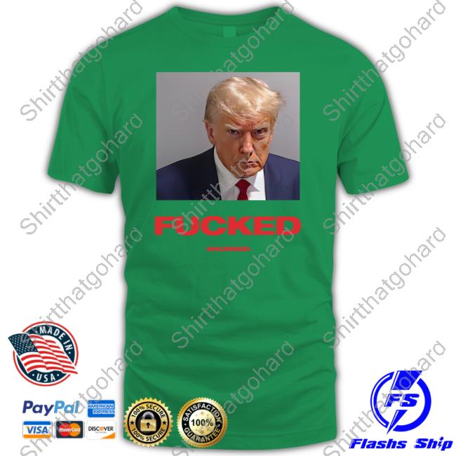 Trump Mugshot Fucked T-Shirt Official 4Hunnid Merch FDT Trump Mugshot Fucked T-Shirt