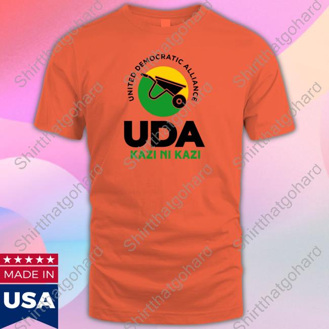 United Democratic Alliance Uda Kazi Ni Kazi Sweatshirt Official United Democratic Alliance Uda Kazi Ni Kazi Shirts