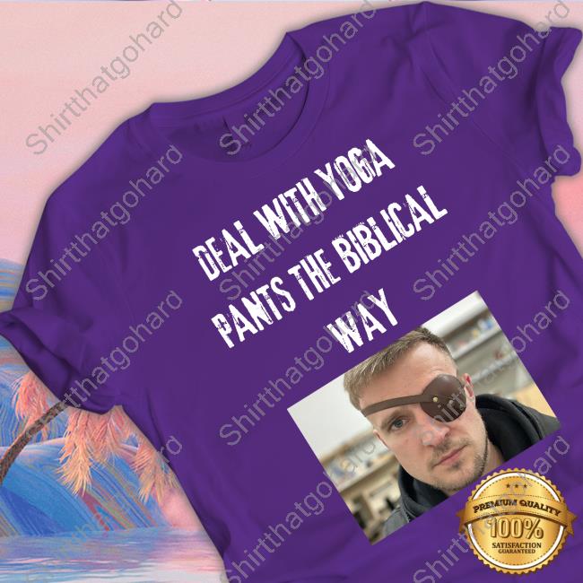 Original Deal With Yoga Pants The Biblical Way Tee Shirt Deal With Yoga Pants The Biblical Way T-Shirt