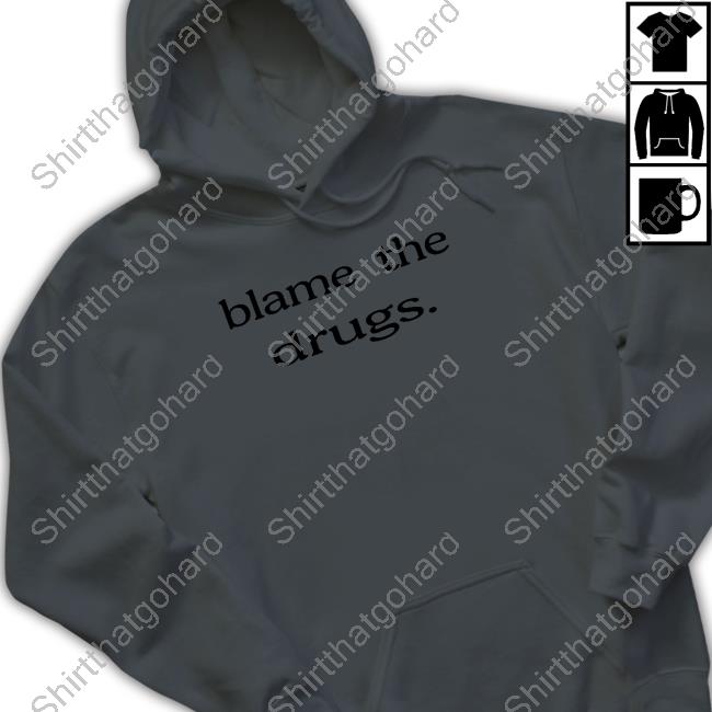 Blame The Drugs Tee Shirt Official Blame The Drugs Shirts