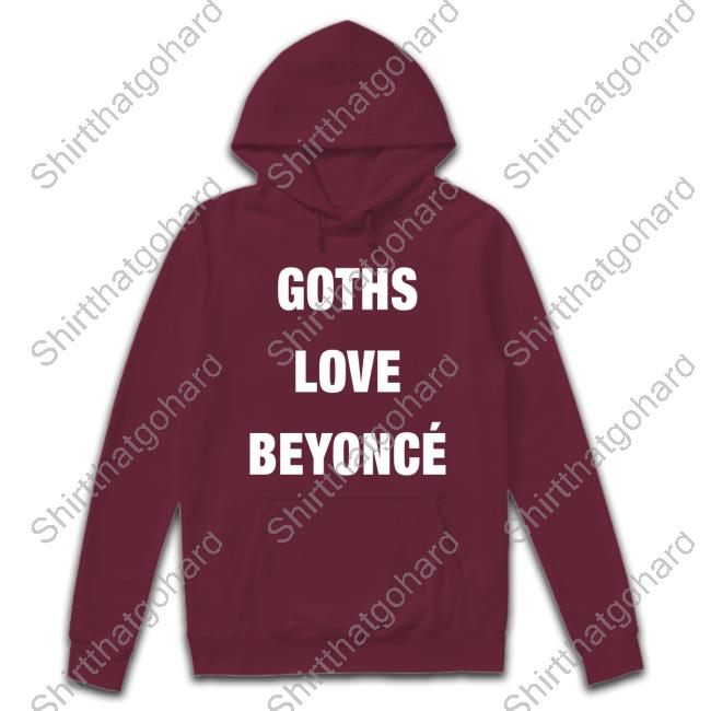 Goths Love Beyoncé T Shirt Official Beyonce Goths Love Beyoncé Shirts