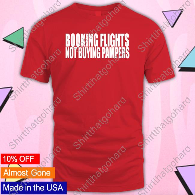 Booking Flights Not Buying Pampers Tee Margarita Meech Pink Meech Booking Flights Not Buying Pampers Shirts