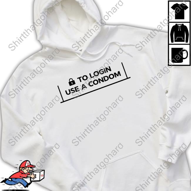 To Login Use A Condom Tee