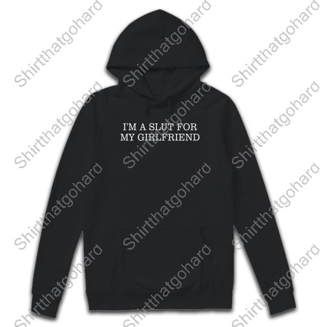 I'm A Slut For My Girlfriend T Shirt Official I'm A Slut For My Girlfriend Tee Shirt
