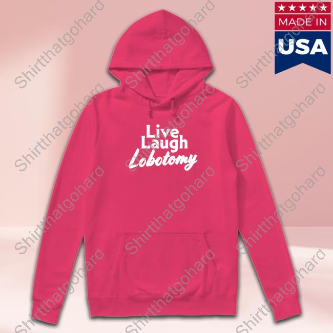 Shitheadsteve Merch Live Laugh Lobotomy Tee Live Laugh Lobotomy Crewneck Sweatshirt