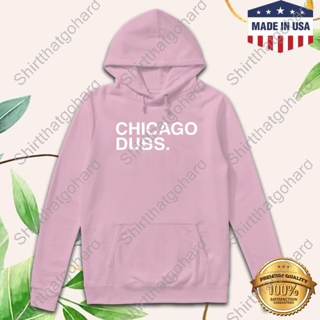 Official Chicago Dubs Hoodie Official Chicago Dubs Shirt