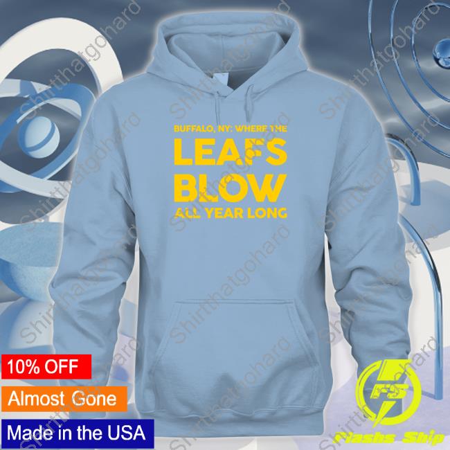 Where The Leafs Blow All Year Long Hoodie Official Where The Leafs Blow All Year Long Tee Shirt