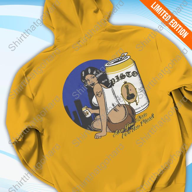 Foos Gone Wild Merch Pisto Hyna Are You Listo For Pisto Shirt Foosgonewild Pisto Hyna Are You Listo For Pisto T Shirts