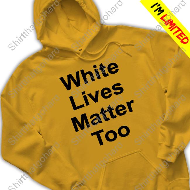 White Lives Matter Too Shirt 1Nicdar White Lives Matter Too Shir Shirt
