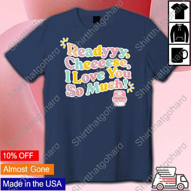 Fanjoy Merch Lauren Derouen Ready Cheese I Love You So Much Long Sleeved T Shirt