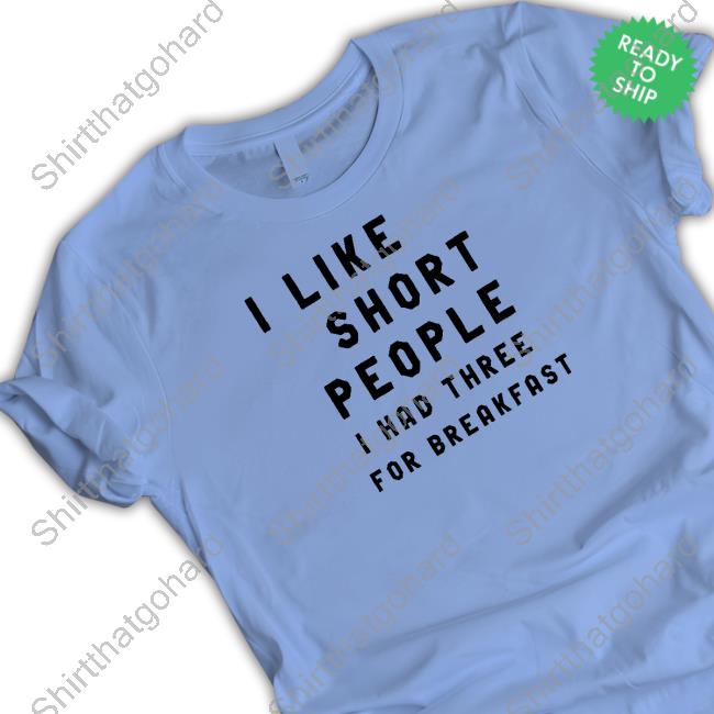 OfficialOld Roadside Pics I Like Short People I Had Three For Breakfast Shirt OfficialI Like Short People I Had Three For Breakfast Shirt