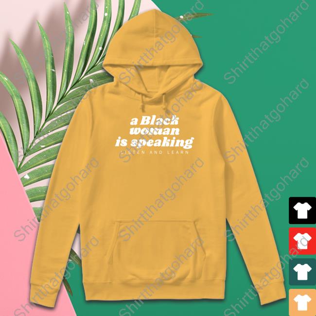 A Black Woman Is Speaking Shirt A Black Woman Is Speaking Tee Shirt