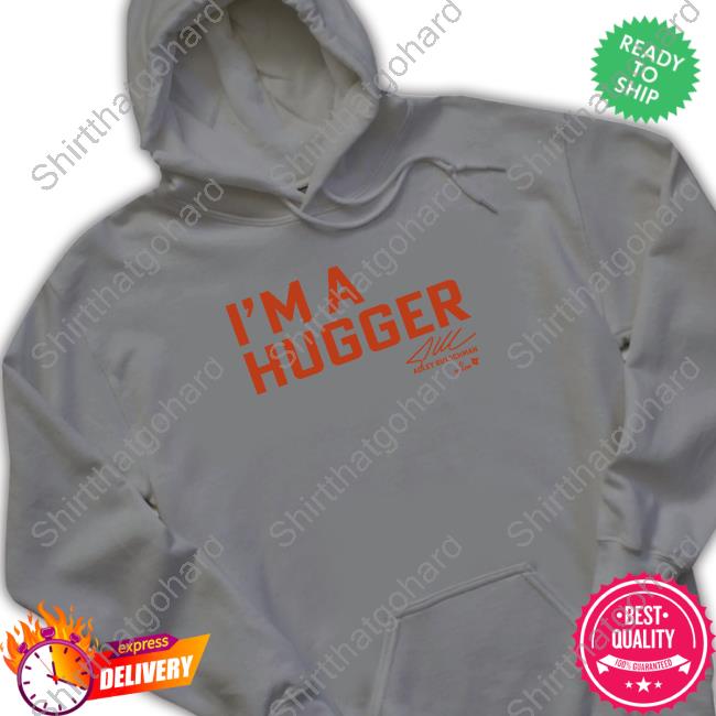 Adley Rutschman I'm A Hugger T-Shirt Official Adley Rutschman I'm A Hugger Shirt