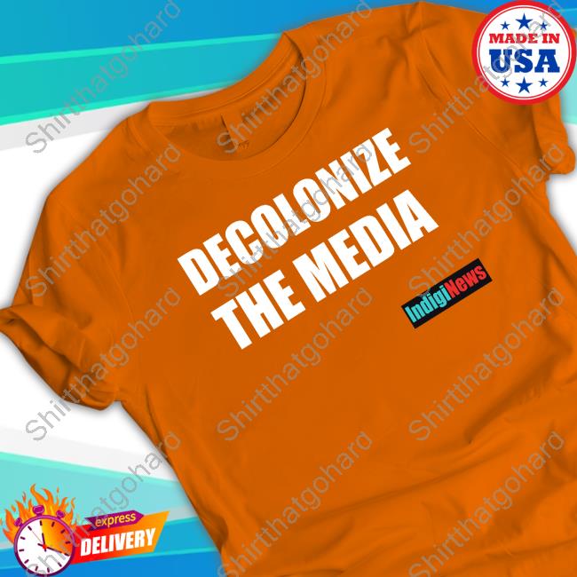 Decolonize The Media Indiginews T Shirt Decolonize The Media Indiginews T Shirt