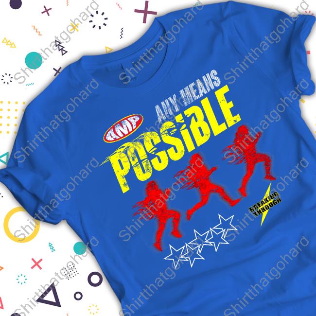 Official Any Means Possible Break Through T-Shirt Official Any Means Possible Break Through T-Shirt