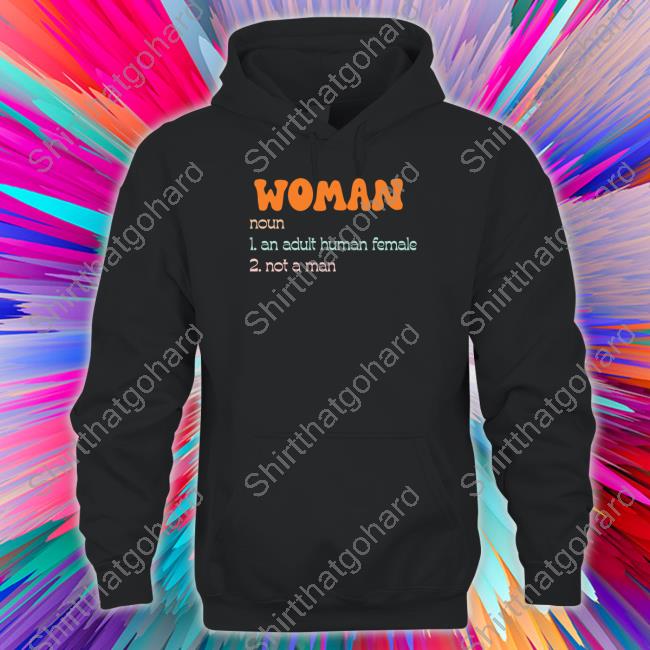 Woman Noun 1 An Adult Human Female 2 Not A Man Shirt Official Woman Noun 1 An Adult Human Female 2 Not A Man Hoodie
