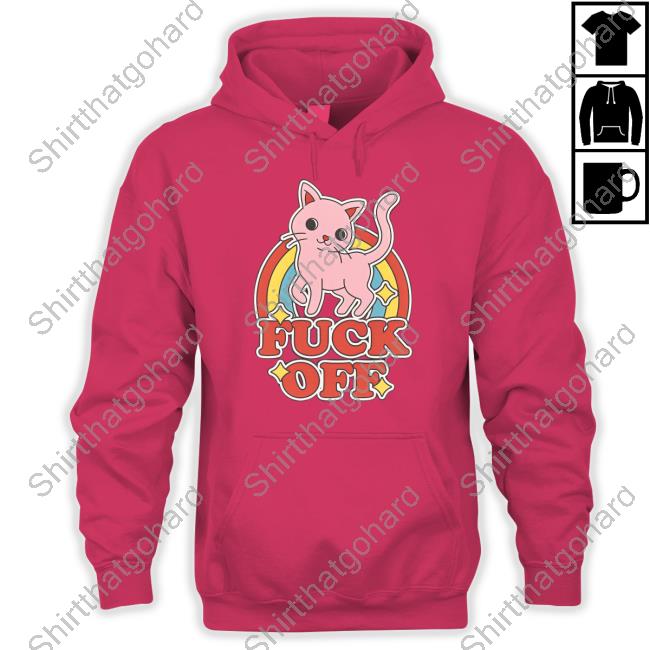 Fuck Off Rude Offensive Cat Kitten Rainbow Anti-Social Sweatshirt Fuck Off Rude Offensive Cat Kitten Rainbow Anti-Social Tee Shirt