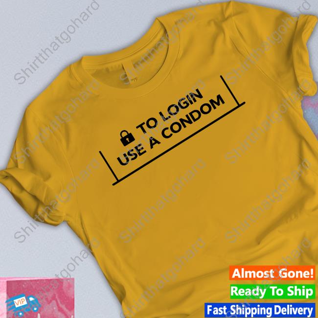 To Login Use A Condom Long Sleeve T Shirt Official To Login Use A Condom Tee