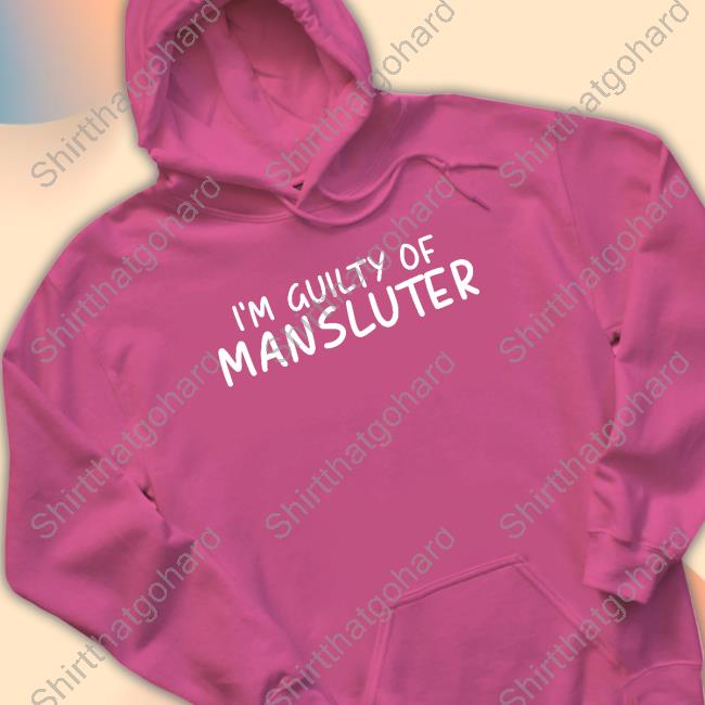 I'm Guilty Of Mansluter Long Sleeve T Shirt Goldfishu I'm Guilty Of Mansluter T Shirts