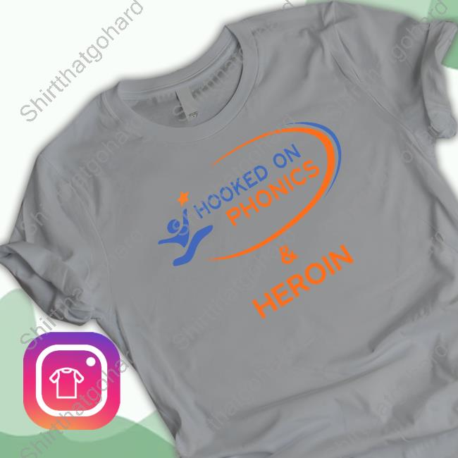 Hooked On Phonics & Heroin Shirts Hooked On Phonics & Heroin T Shirts