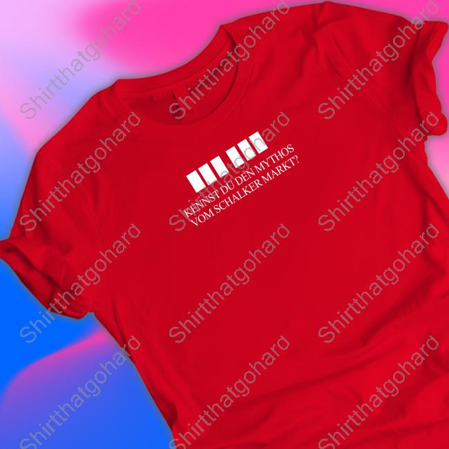 Kennst Du Den Mythos Vom Schalker Markt Tee Kennst Du Den Mythos Vom Schalker Markt Shirt