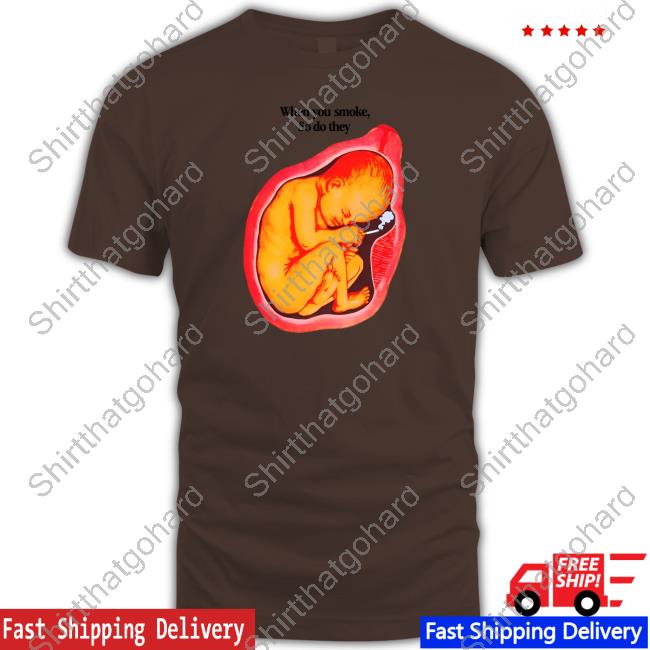 Official Shirts That Go Hard When You Smoke, So Do They Shirt