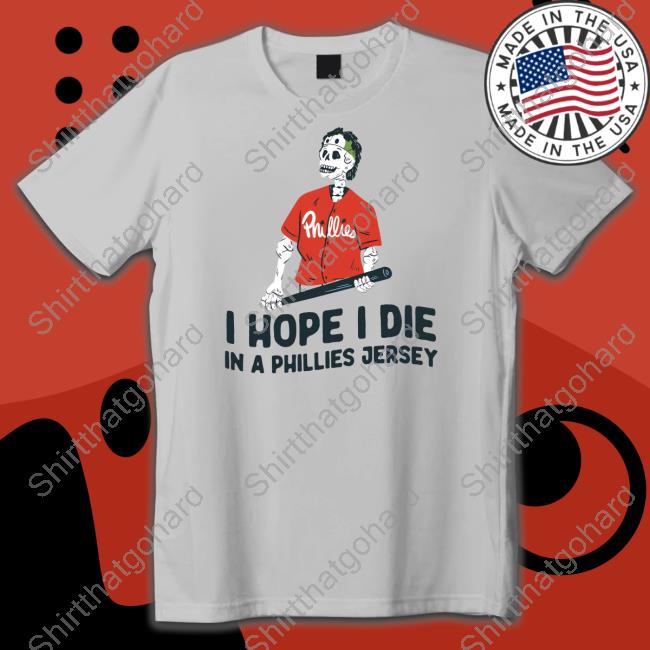 Official Bryce Harper I Hope I Die In A Phillies Jersey T-Shirt Bryce Harper I Hope I Die In A Phillies Jersey T Shirt Lil Sis Ballin'