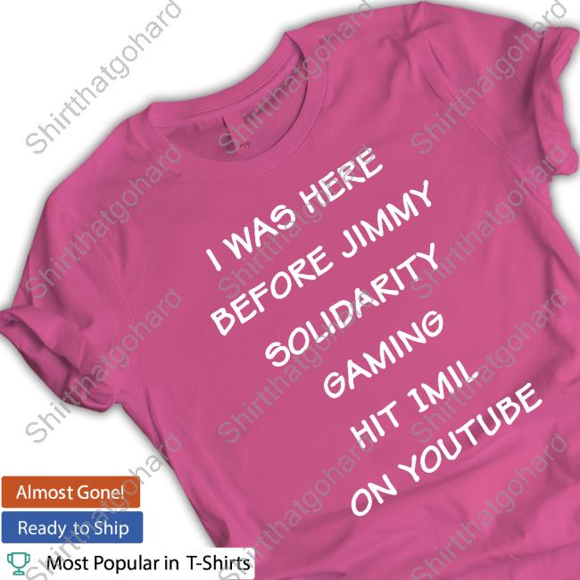 Foxxaltogy I Was Here Before Jimmy Solidarity Gaming Hit 1Mil On Youtube T-Shirt I Was Here Before Jimmy Solidarity Gaming Hit 1Mil On Youtube Sweatshirt