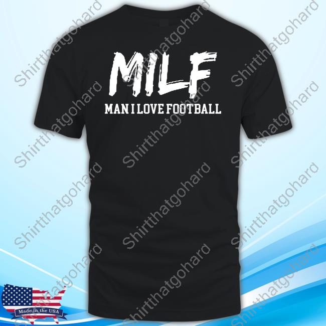 Official Milf Man I Love Football Shirt