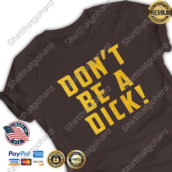 Don't Be A Dick T-Shirt