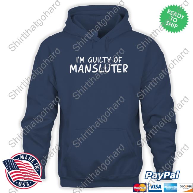 I'm Guilty Of Mansluter Tee Shirt