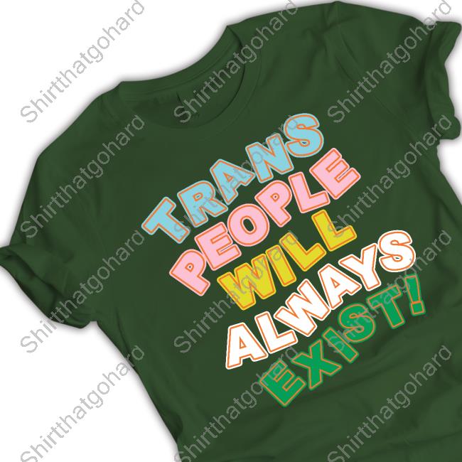 Trans People Will Always Exist T-Shirt Official Trans People Will Always Exist T Shirt
