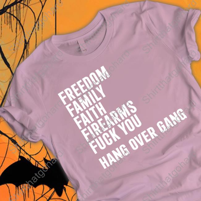 5 F's T-Shirt Official Hang Over Gang Freedom Family Faith Firearms Fuck You Tee Shirt
