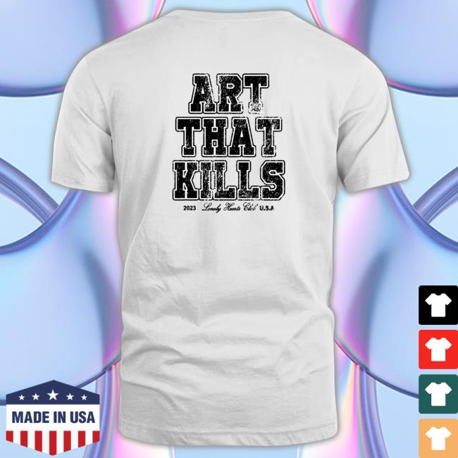 Lonely Hearts Club Art That Kills Shirt 2023 Official Lonely Hearts Club Art That Kills Shirts